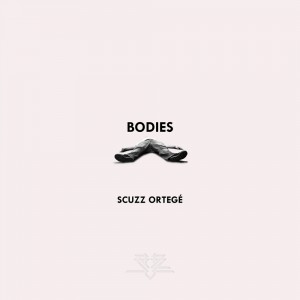 Bodies - Scuzz Ortegé