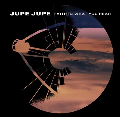 Jupe Jupe - Faith In What You Hear