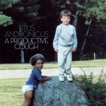 A Productive Cough - Titus Andronicus