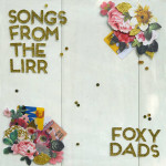 Songs from the LIRR - foxy dads
