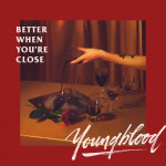 Better When You're Close - Youngblood