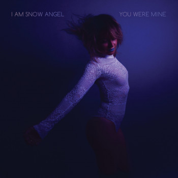 You Were Mine - I Am Snow Angel