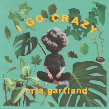 I Go Crazy - Orla Gartland