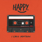 I Call Shotgun - Happy.