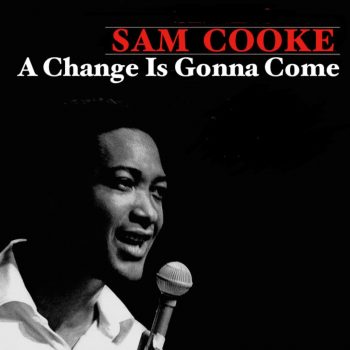A Change Is Gonna Come - Sam Cooke