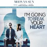 I’m Going To Break Your Heart - Moon Vs Sun