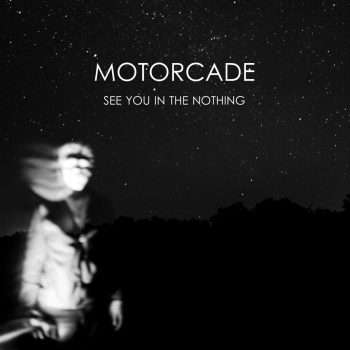 See You In The Nothing - MOTORCADE