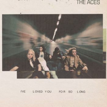 I’ve Loved You For So Long - The Aces