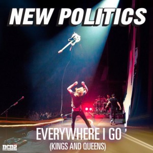 Everywhere I Go (Kings and Queens) - New Politics