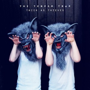 Thick as Thieves - The Temper Trap