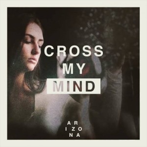 "Cross My Mind" - ARIZONA