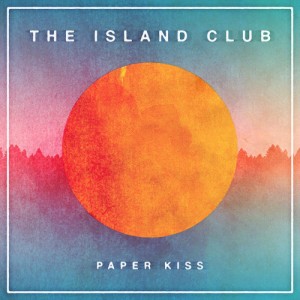 "Paper Kiss" - The Island Club