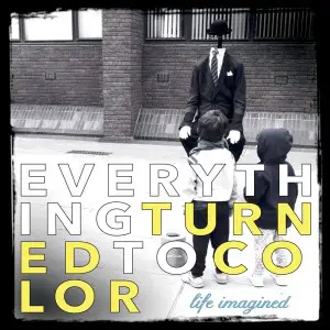 Life Imagined - Everything Turned to Color