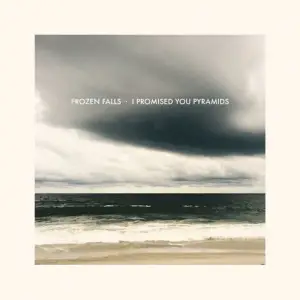 I Promised You Pyramids - Frozen Falls