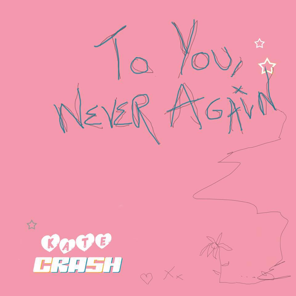 To You Never Again - Kate Crash