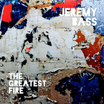 The Greatest Fire - Jeremy Bass