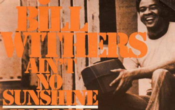 "Ain't No Sunshine" - Bill Withers