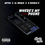 Where's My Phone - Mytus feat. K2 World & Double E