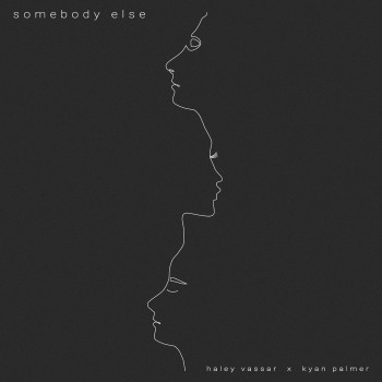 Somebody Else - Haley Vassar & Kyan Palmer