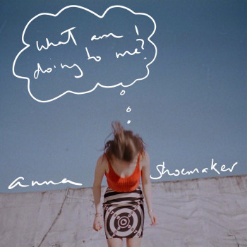What Am I Doing to Me - Anna Shoemaker