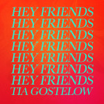 Hey Friends - Tia Gostelow