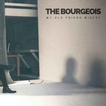 My Old Friend Misery - The Bourgeois