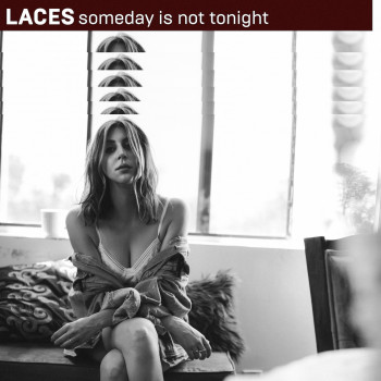 Someday Is Not Tonight - LACES
