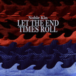 Let the End Times Roll by Noble Kin