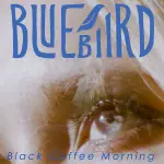 Black Coffee Morning - Bluebiird
