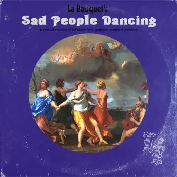 Sad People Dancing - La Bouquet 1