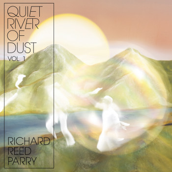 Quiet River of Dust Vol.1 - Richard Reed Parry