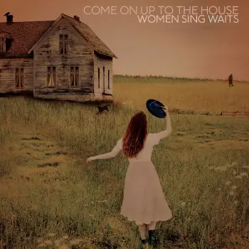Come on Up to the House - Women Sing Waits