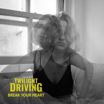 Break Your Heart - Twilight Driving