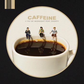 Caffeine - Fly By Midnight & Shoffy