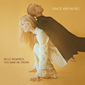 Hello Weakness, You Make Me Strong - Gracie and Rachel