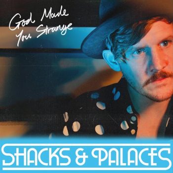 God Made You Strange - Shacks & Palaces