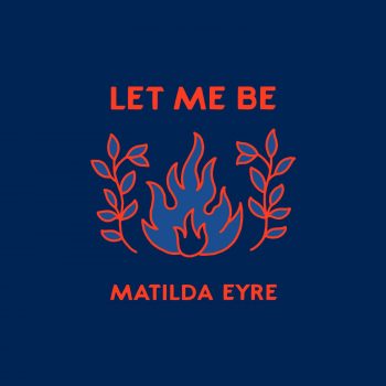 Let Me Be - Matilda Eyre