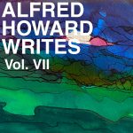 Alfred Howard Writes, Vol. VII