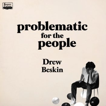 Problematic for the People - Drew Beskin
