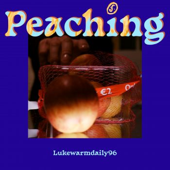 Peaching - Lukewarmdaily96