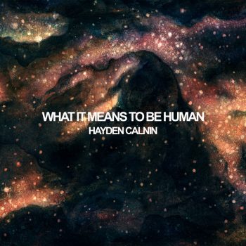 What It Means To Be Human - Hayden Calnin