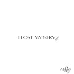 I Lost My Nerve - NEFFY