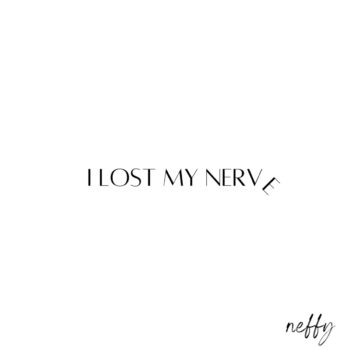 I Lost My Nerve - NEFFY