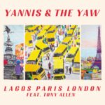 Lagos Paris London - Yannis & The Yaw ft. Tony Allen
